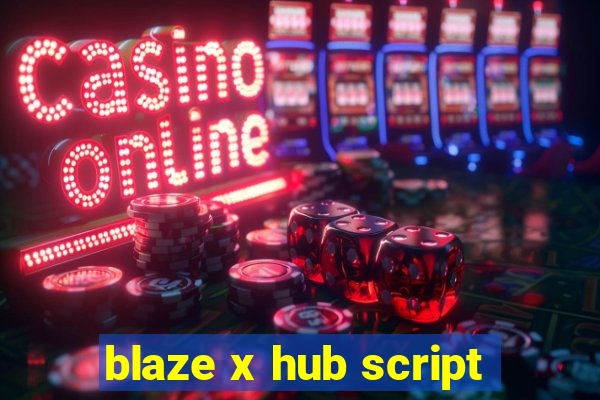 blaze x hub script